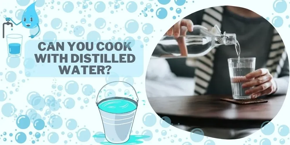 Can You Cook With Distilled Water