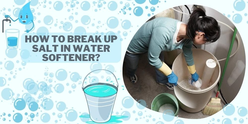 How To Break Up Salt In Water Softener