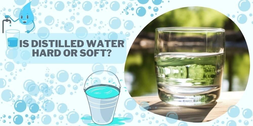 Is Distilled Water Hard Or Soft