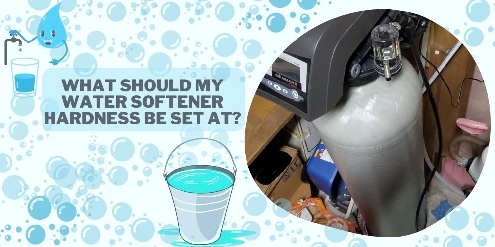 What Should My Water Softener Hardness Be Set At